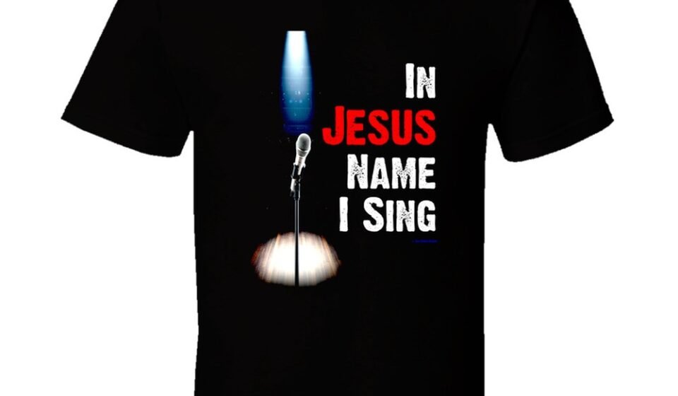 In Jesus Name I Sing Christian Worship Singer God Religious Gift T Shirt