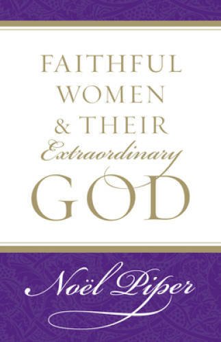 Faithful Women and Their Extraordinary God - Paperback - GOOD