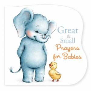 Great And Small Prayers For Babies - B&H Kids Editorial Staff