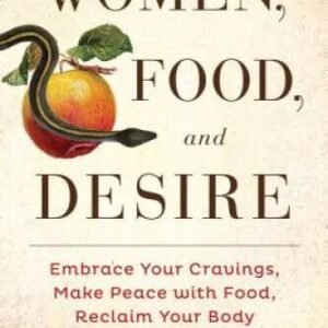 Women, Food, and Desire: Embrace Your Cravings, Make Peace with Food, Rec - GOOD