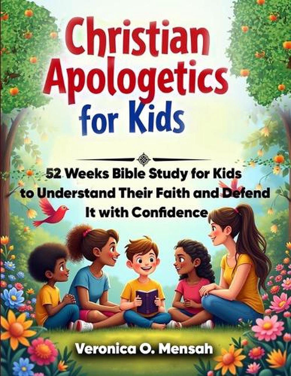 Christian Apologetics for Kids: 52 Weeks Bible Study for Kids to Understand Thei