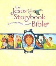 The Jesus Storybook Bible: Every Story Whispers His Name by Sally Lloyd-Jones