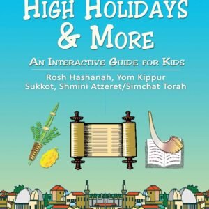 High Holidays & More: An Interactive Guide for Kids: Rosh Hashanah, Yom Kipp...