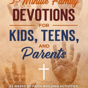 12 Months of 5-Minute Family Devotions for Kids, Teens, and Parents: 52 Weeks of