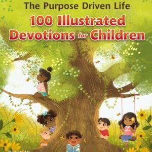 The Purpose Driven Life 100 Illustrated Devotions for Children - hardcover W...