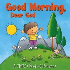 Good Morning, Dear God : A Child's Book of Prayers Hardcover
