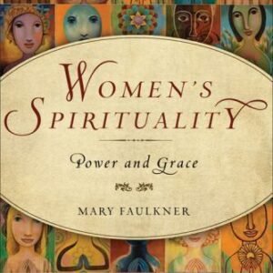 Women's Spirituality: Power and Grace by Faulkner, Mary