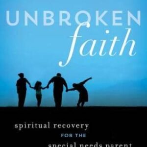 Unbroken Faith: Spiritual Recovery for the Special Needs Parent - GOOD