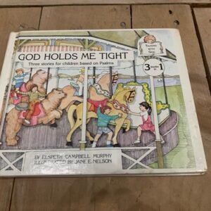 God Holds Me Tight/ Three Stories For Children Based On Psalms/by Elspeth Murphy