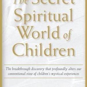 The Secret Spiritual World of Children: The Breakthrough Discovery that P - GOOD