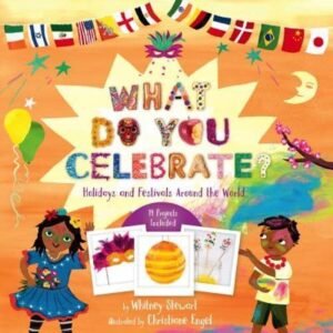 What Do You Celebrate: Holidays and Festivals Around the World - GOOD
