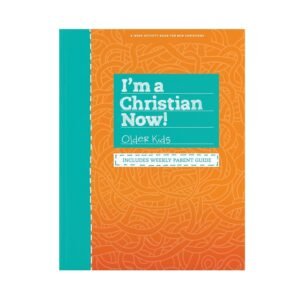 I’m A Christian Now! - Older Kids Activity Book: Includes Weekly Parent Gu...
